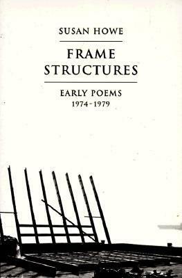 Frame Structures: Early Poems 1974-1979 by Susan Howe
