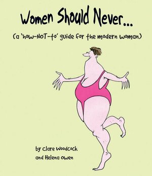 Women Should Never... by Helena Owen, Clare Woodcock