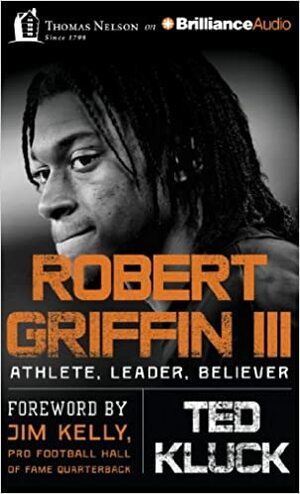 Robert Griffin III: Football, Faith, and Leadership by Jim Kelly, Ted Kluck