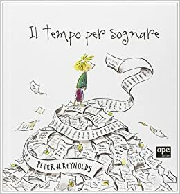 Il tempo per sognare by Peter H. Reynolds