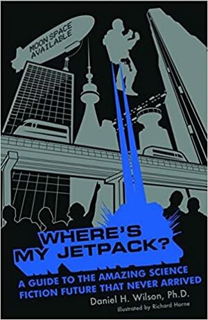 Where's My Jetpack? by Daniel H. Wilson