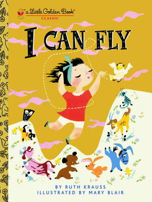 I Can Fly by Ruth Krauss, Mary Blair