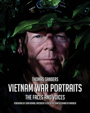 Vietnam War Portraits: The Faces and Voices by Thomas Sanders