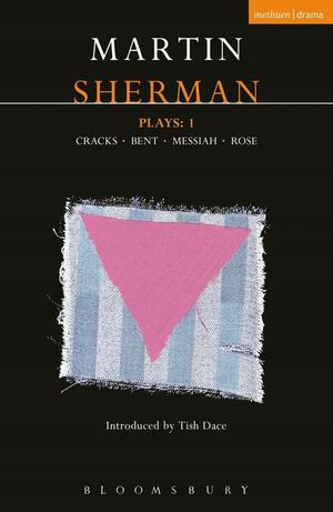 Sherman Plays: 1: Cracks; Bent; Messiah; Rose by Martin Sherman