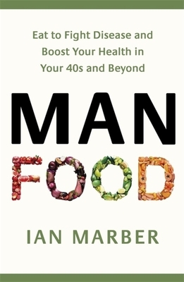 Manfood: Eat to Fight Disease and Boost Your Health in Your 40s and Beyond by Ian Marber