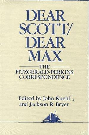 Dear Scott/Dear Max by John Kuehl, F. Scott Fitzgerald, F. Scott Fitzgerald, Maxwell Perkins