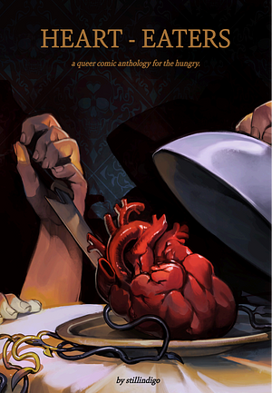 Heart-Eaters: a queer comic anthology for the hungry  by Stillindigo