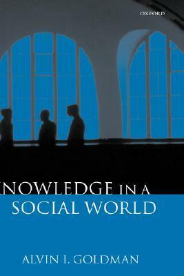 Knowledge in a Social World by Alvin I. Goldman