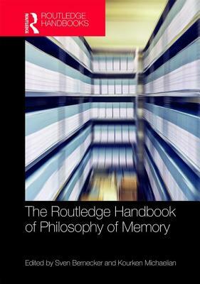 The Routledge Handbook of Philosophy of Memory by 