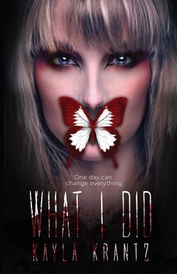 What I Did by Kayla Krantz, Kayla Frederick