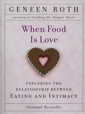 When Food Is Love by Geneen Roth