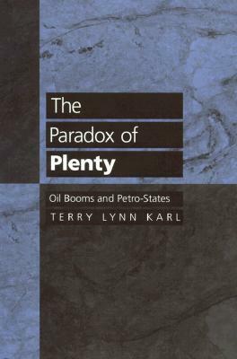 The Paradox of Plenty: Oil Booms and Petro-States by Terry Lynn Karl