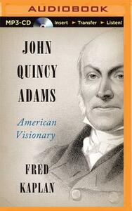 John Quincy Adams: American Visionary by Fred Kaplan
