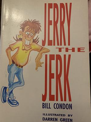 Jerry the Jerk by Bill Condon