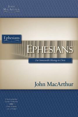 Ephesians: Our Immeasurable Blessings in Christ by John F. MacArthur Jr.