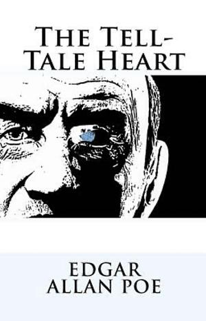 The Tell-Tale Heart Edgar Allan Poe by Edgar Allan Poe