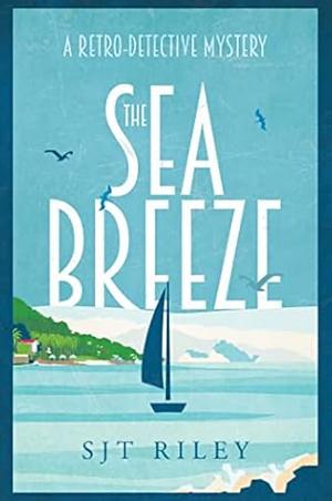 The Sea Breeze by SJT Riley