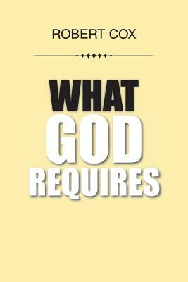 What God Requires by Robert Cox