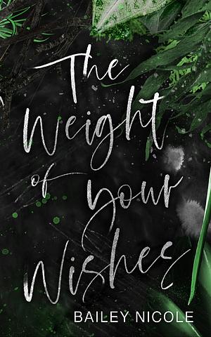 The Weight of Your Wishes: A Forbidden M/M Romance  by Bailey Nicole