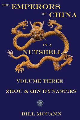 The Emperors of China in a Nutshell Volume 3: THe Zhou and Qin Dynasties by Bill McCann