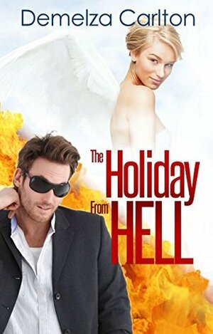 The Holiday From Hell by Demelza Carlton