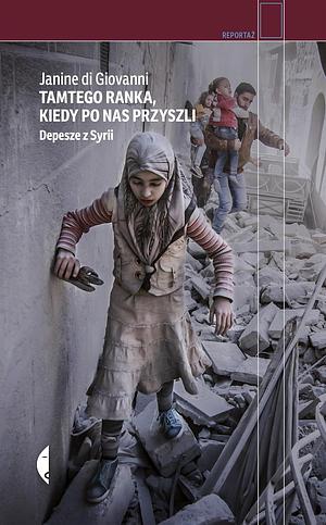 Tamtego ranka, kiedy po nas przyszli. Depesze z Syrii by Janine di Giovanni