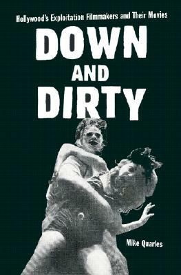 Down and Dirty: Hollywood's Exploitation Filmmakers and Their Movies by Mike Quarles