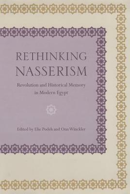 Rethinking Nasserism: Revolution and Historical Memory in Modern Egypt by 