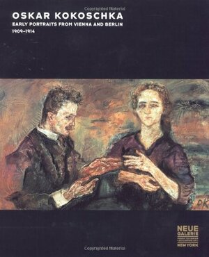 Oskar Kokoschka: Early Portraits from Vienna and Berlin, 1909–1914 by Tobias G. Natter