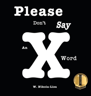 Please Don't Say An X Word by W. Nikola-Lisa