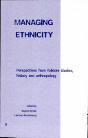 Managing Ethnicity: Perspectives from Folklore Studies, History and Anthropology by Regina F. Bendix