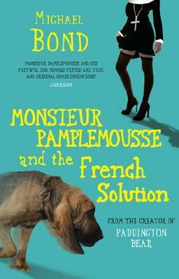 Monsieur Pamplemousse and the French Solution by Michael Bond