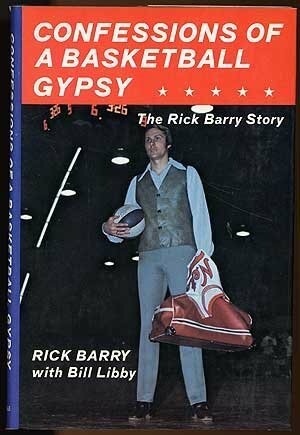 Confessions of a Basketball Gypsy: The Rick Barry Story by Bill Libby, Rick Barry