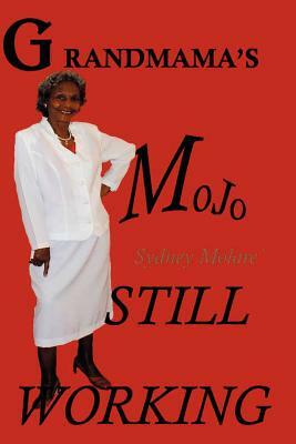 Grandmama's Mojo Still Working by Sydney Molare