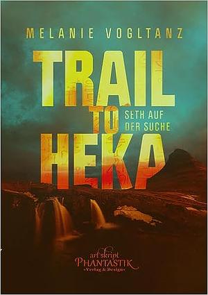 Trail to Heka by Melanie Vogltanz