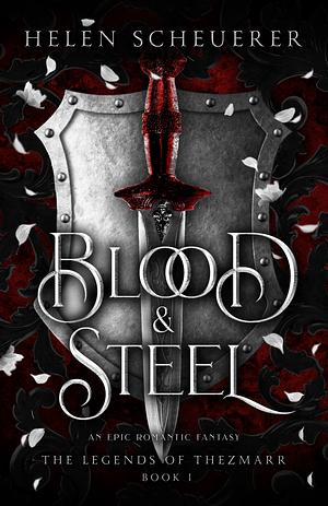 Blood & Steel: An epic romantic fantasy by Helen Scheuerer, Helen Scheuerer