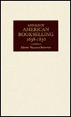 Annals Of American Bookselling, 1638 1850 by H.w. Boynton, Joseph Rosenblum