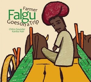 Farmer Falgu Goes on a Trip by Chitra Soundar, Kanika Nair