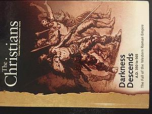 Darkness Descends : A.D. 350 to 565, the Fall of the Western Roman Empire by Ted Byfield, Christian History Project