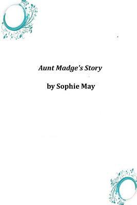 Aunt Madge's Story by Sophie May