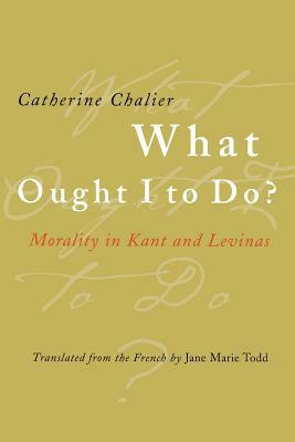 What Ought I to Do? by Catherine Chalier