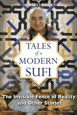 Tales of a Modern Sufi: The Invisible Fence of Reality and Other Stories by Nevit O. Ergin