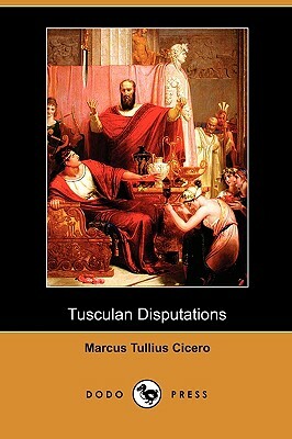 Tusculan Disputations (Dodo Press) by Marcus Tullius Cicero