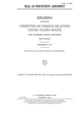 Iraq: an independent assessment by Committee on Foreign Relations (senate), United States Senate, United States Congress