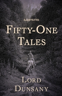 Fifty-One Tales Illustrated by Lord Dunsany