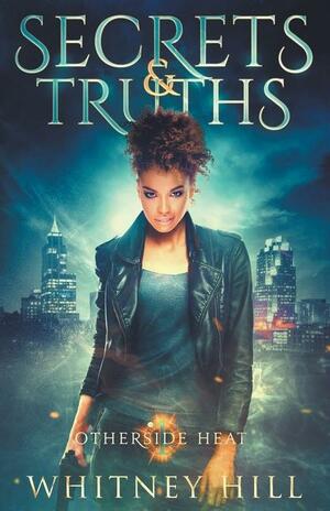 Secrets and Truths by Whitney Hill