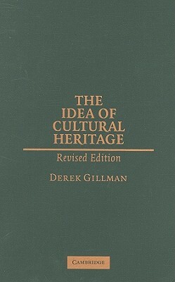 The Idea of Cultural Heritage by Derek Gillman