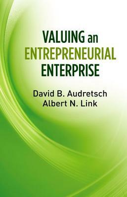 Valuing an Entrepreneurial Enterprise by Albert N. Link, David B. Audretsch