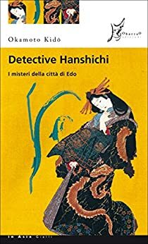 Detective Hanshichi. I misteri della città di Edo by Kidō Okamoto