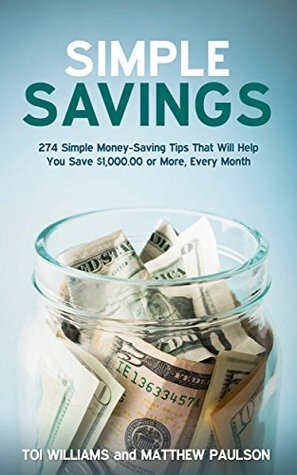 Simple Savings: 274 Money-Saving Tips That Will Help You Save $1,000 or More Every Month by Rebecca McKeever, James Woosley, Toi Williams, Matthew Paulson